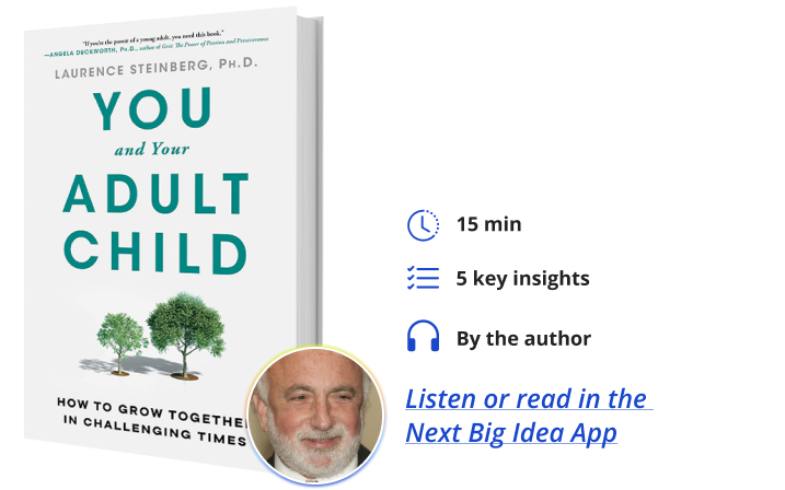 You and Your Adult Child: How to Grow Together in Challenging Times By Laurence Steinberg Next Big Idea Club