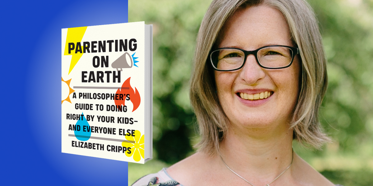 Parenting on Earth: A Philosopher’s Guide to Doing Right by Your Kids and Everyone Else
