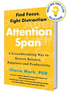 Attention Span: A Groundbreaking Way to Restore Balance, Happiness and Productivity By Gloria Mark