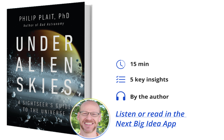 Under Alien Skies: A Sightseer's Guide to the Universe By Phil Plait Next Big Idea Club
