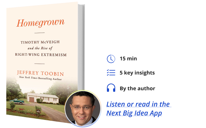 Homegrown: Timothy McVeigh and the Rise of Right-Wing Extremism By Jeffrey Toobin Next Big Idea Club