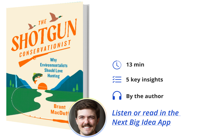 The Shotgun Conservationist: Why Environmentalists Should Love Hunting By Brant MacDuff Next Big Idea Club
