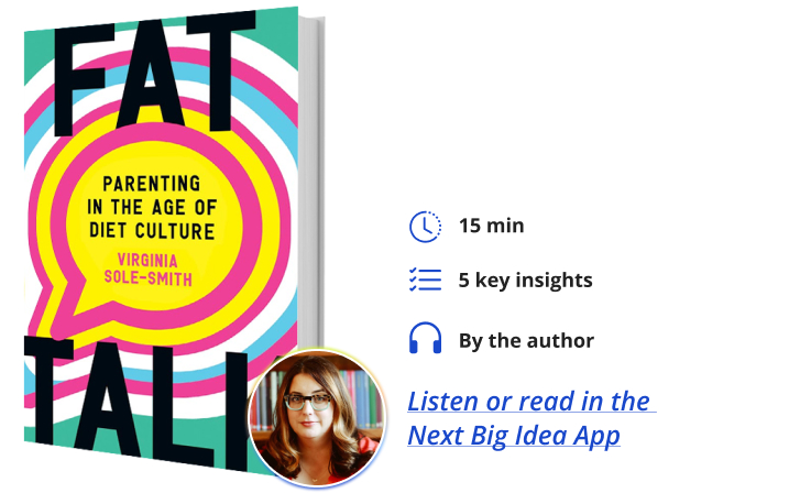 Fat Talk: Parenting in the Age of Diet Culture By Virginia Sole-Smith Next Big Idea Club