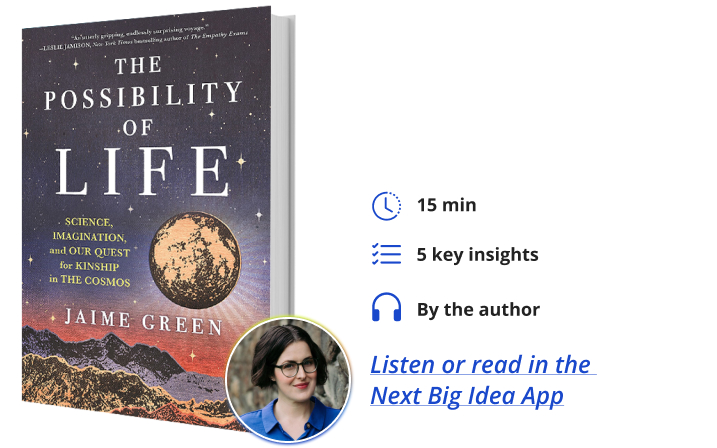 The Possibility of Life: Science, Imagination, and Our Quest for Kinship in the Cosmos By Jaime Green Next Big Idea Club