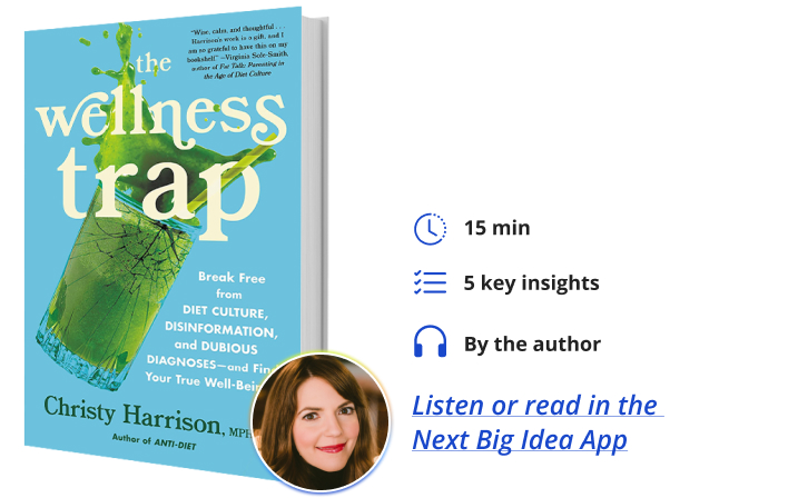 The Wellness Trap: Break Free from Diet Culture, Disinformation, and Dubious Diagnoses, and Find Your True Well-Being By Christy Harrison Next Big Idea Club