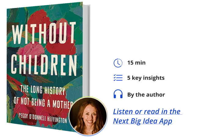 Without Children: The Long History of Not Being a Mother By Peggy O’Donnell Heffington Next Big Idea Club