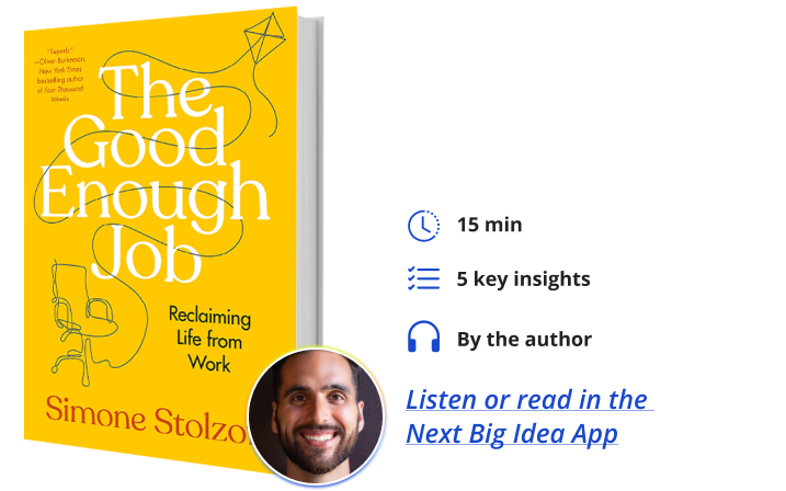 The Good Enough Job: Reclaiming Life from Work By Simone Stolzoff Next Big Idea Club