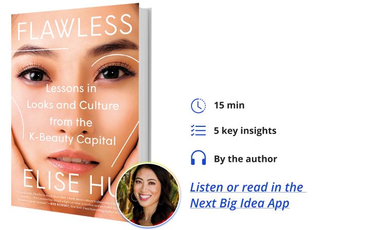 Flawless: Lessons in Looks and Culture from the K-Beauty Capital By Elise Hu Next Big Idea Club