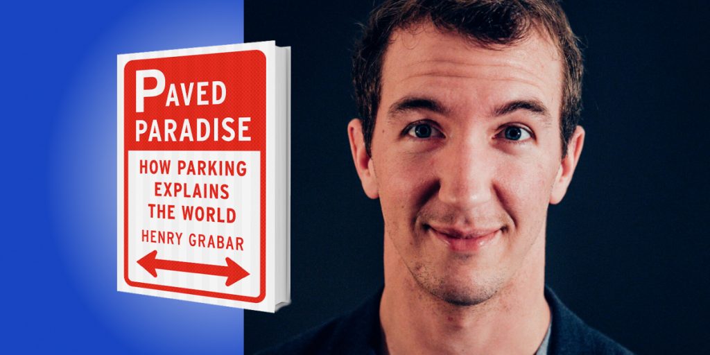 Paved Paradise: How Parking Explains the World