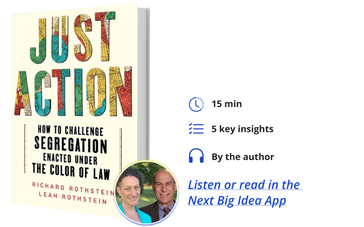 Just Action: How to Challenge Segregation Enacted Under the Color of Law By Leah Rothstein and Richard Rothstein Next Big Idea Club