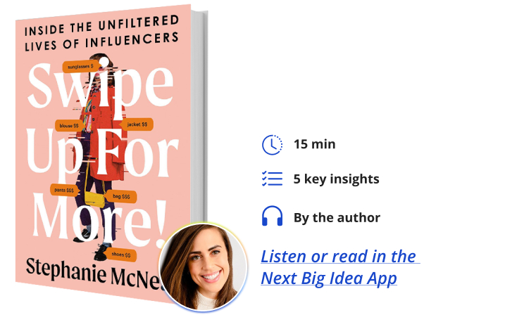 Swipe Up for More: Inside the Unfiltered Lives of Influencers By Stephanie McNeal Next Big Idea Club