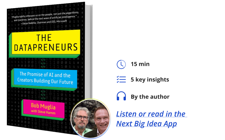 The Datapreneurs: The Promise of AI and the Creators Building Our Future By Bob Muglia with Steve Hamm Next Big Idea Club