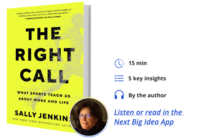The Right Call: What Sports Teach Us About Work and Life By Sally Jenkins Next Big Idea Club