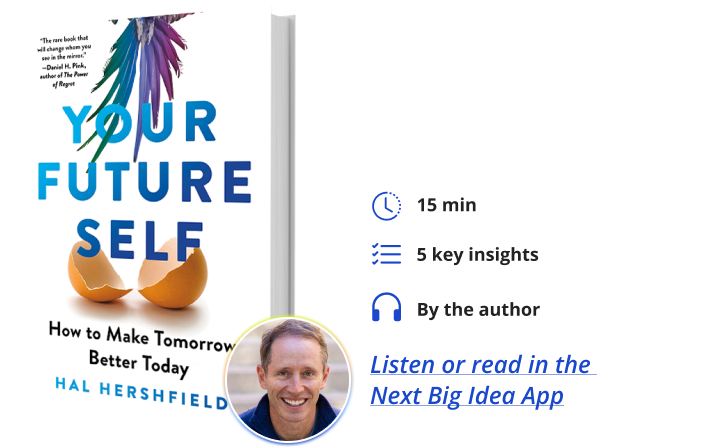 Your Future Self: How to Make Tomorrow Better Today By Hal Hershfield Next Big Idea Club