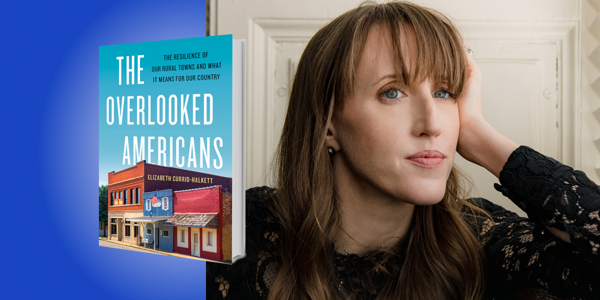 The Overlooked Americans: The Resilience of Our Rural Towns and What It ...