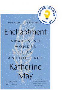 Enchantment: Awakening Wonder in an Anxious Age By Katherine May