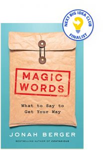 Magic Words: What to Say to Get Your Way By Jonah Berger