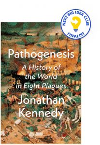 Pathogenesis: A History of the World in Eight Plagues By Jonathan Kennedy