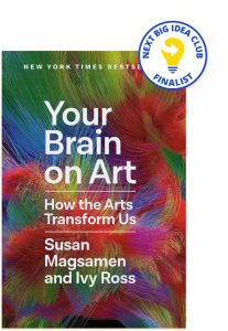 Your Brain on Art: How the Arts Transform Us By Susan Magsamen and Ivy Ross