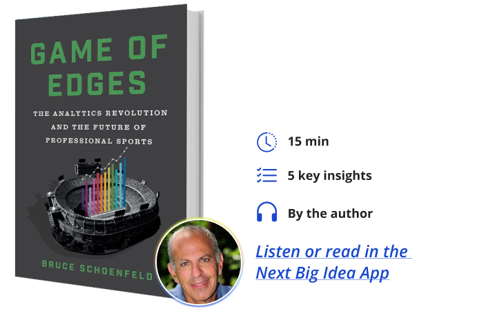 Game of Edges: The Analytics Revolution and the Future of Professional Sports By Bruce Schoenfeld Next Big Idea Club