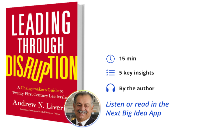 Leading through Disruption: A Changemaker’s Guide to Twenty-First Century Leadership By Andrew Liveris Next Big Idea Club