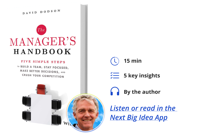 The Manager's Handbook: Five Simple Steps to Build a Team, Stay Focused, Make Better Decisions, and Crush Your Competition By David Dodson Next Big Idea Club