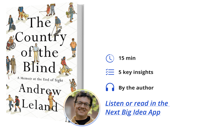 The Country of the Blind: A Memoir at the End of Sight By Andrew Leland Next Big Idea Club