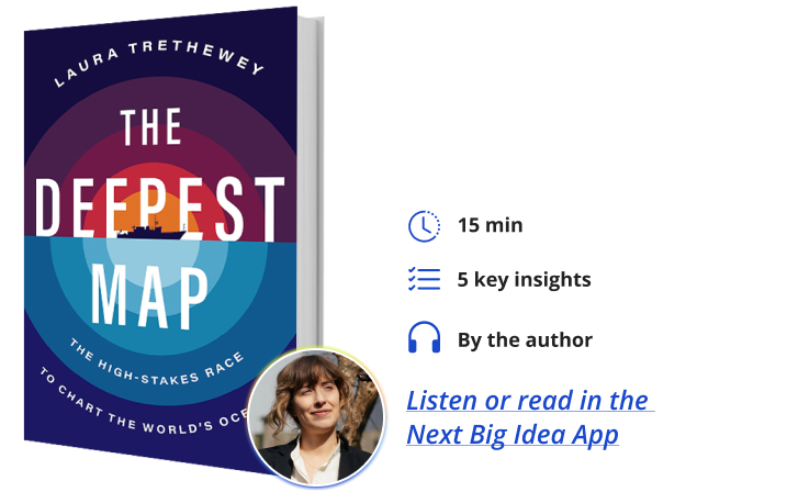 The Deepest Map: The High-Stakes Race to Chart the World's Oceans by Laura Trethewey Next Big Idea Club