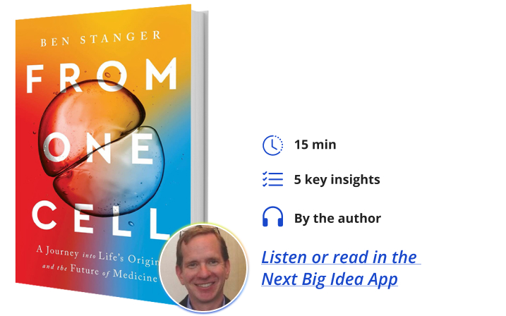 From One Cell: A Journey into Life's Origins and the Future of Medicine By Ben Stanger Next Big Idea Club