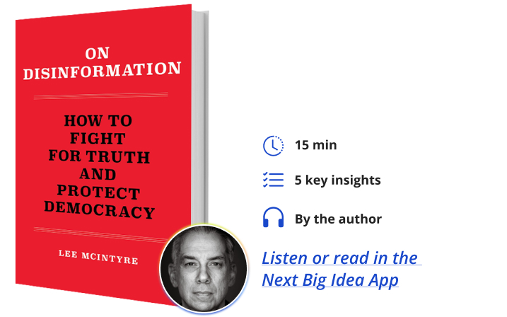 On Disinformation: How to Fight for Truth and Protect Democracy By Lee McIntyre Next Big Idea Club