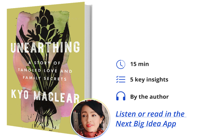 Unearthing: A Story of Tangled Love and Family Secrets By Kyo Maclear Next Big Idea Club