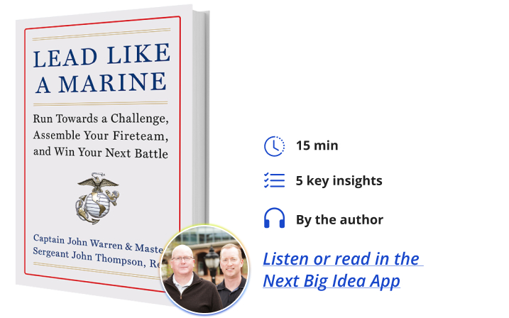 Lead Like a Marine: Run Towards a Challenge, Assemble Your Fireteam, and Win Your Next Battle By John Warren and John Thompson Next Big Idea Club
