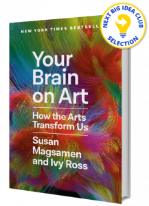 Your Brain on Art: How the Arts Transform Us By Susan Magsamen and Ivy Ross