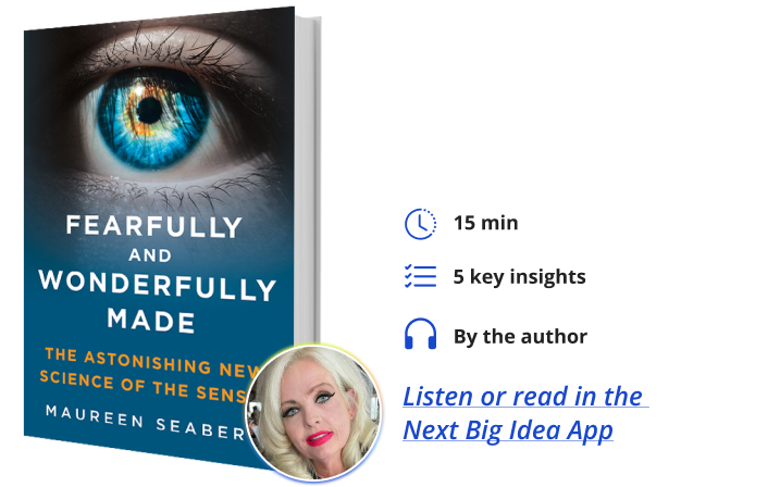 Fearfully and Wonderfully Made: The Astonishing New Science of the Senses By Maureen Seaberg Next Big Idea Club