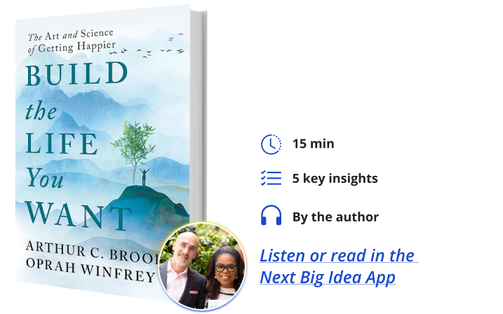 Build the Life You Want: The Art and Science of Getting Happier By Arthur Brooks & Oprah Winfrey Next Big Idea Club