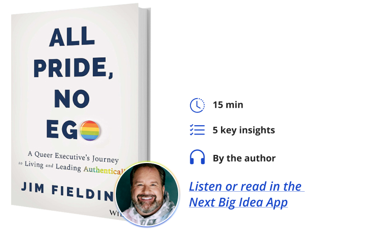 All Pride, No Ego: A Queer Executive's Journey to Living and Leading Authentically By Jim Fielding Next Big Idea Club
