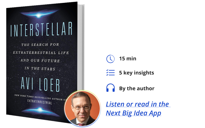 Interstellar The Search for Extraterrestrial Life and Our Future in the Stars By Avi Loeb Next Big Idea Club