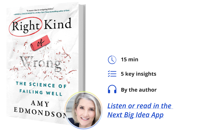 Right Kind of Wrong: The Science of Failing Well By Amy Edmondson Next Big Idea Club