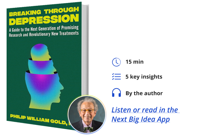 Breaking Through Depression: A Guide to the Next Generation of Promising Research and Revolutionary New Treatments By Philip William Gold Next Big Idea Club