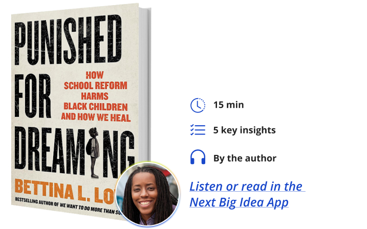 Punished for Dreaming: How School Reform Harms Black Children and How We Heal By Bettina Love Next Big Idea Club