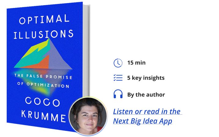 Optimal Illusions: The False Promise of Optimization By Coco Krumme Next Big Idea Club