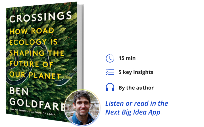 Crossings: How Road Ecology Is Shaping the Future of Our Planet By Ben Goldfarb Next Big Idea Club