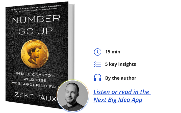 Number Go Up: Inside Crypto's Wild Rise and Staggering Fall by Zeke Faux Next Big Idea Club
