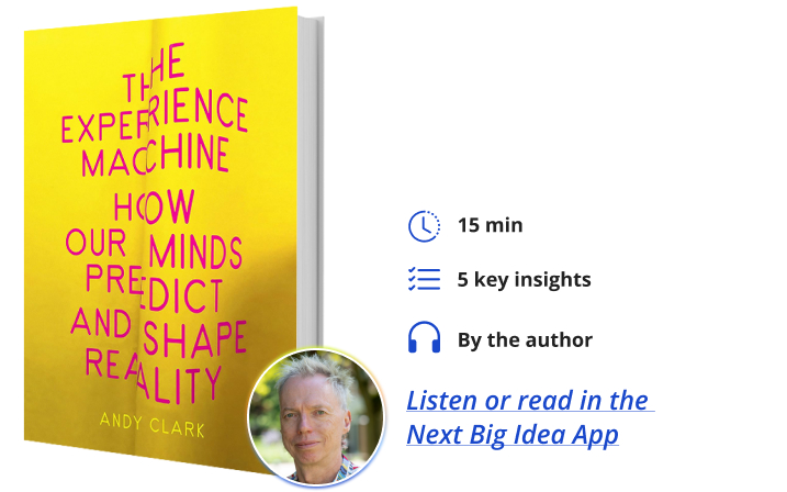 The Experience Machine: How Our Minds Predict and Shape Reality By Andy Clark Next Big Idea Club