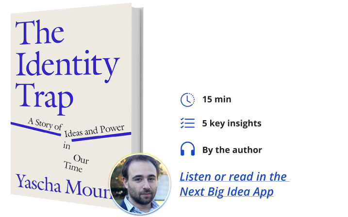 The Identity Trap: A Story of Ideas and Power in Our Time By Yascha Mounk Next Big Idea Club