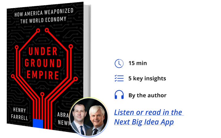 Underground Empire: How America Weaponized the World Economy By Abraham Newman and Henry Farrell Next Big Idea Club