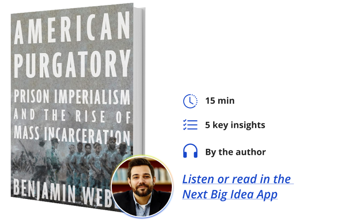 American Purgatory: Prison Imperialism and the Rise of Mass Incarceration By Benjamin Weber Next Big Idea Club