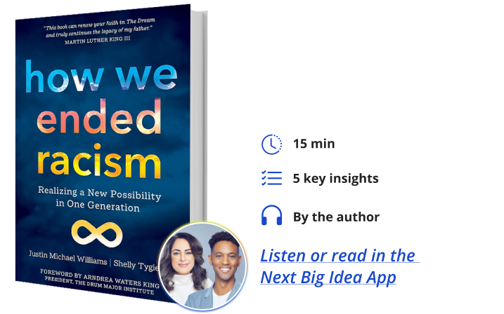 How We Ended Racism: Realizing a New Possibility in One Generation By Justin Michael Williams and Shelly Tygielski Next Big Idea Club