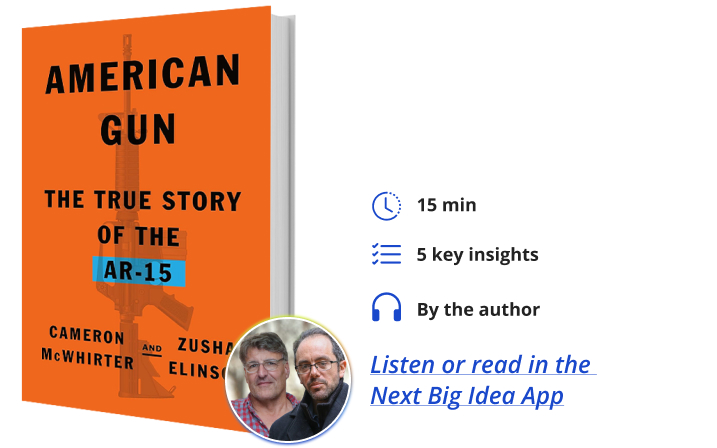 American Gun: The True Story of the AR-15 By Cameron McWhirter & Zusha Elinson Next Big Idea Club