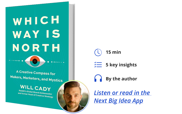 Which Way Is North: A Creative Compass for Makers, Marketers, and Mystics By Will Cady Next Big Idea Club